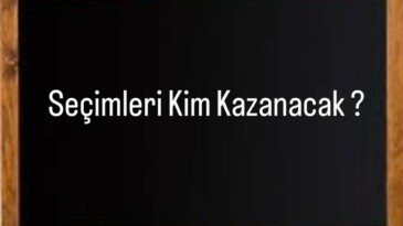 SEÇİMLERİ KİM KAZANACAK?