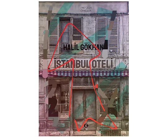 Yazar Halil Gökhan’dan Yeni Öykü Kitabı: İSTANBUL OTELİ