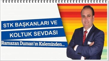 STK BAŞKANLARI VE KOLTUK SEVDASI