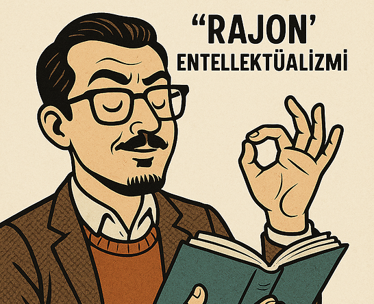 ‘Rajon’ Entellektüalizmi Ve Yarım Bilgiyle Tehcir Konusu