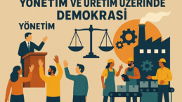YÖNETİM VE ÜRETİM ÜZERİNDEN DEMOKRASİMİZ