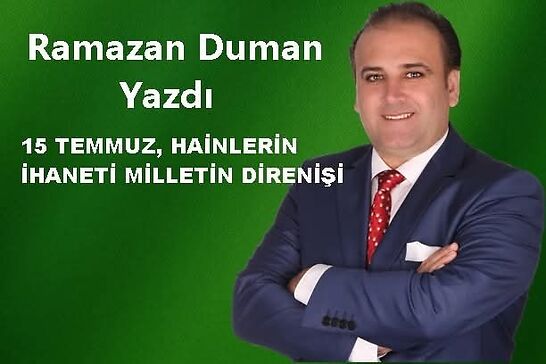 15 TEMMUZ, HAİNLERİN İHANETİ MİLLETİN DİRENİŞİ