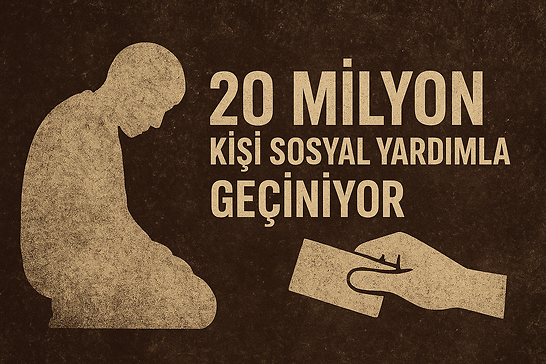 Türkiye’de Sosyal Yardım destekten çok hayatta kalma koşuluna dönüştü!