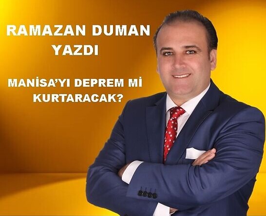 MANİSA’YI DEPREM Mİ KURTARACAK?