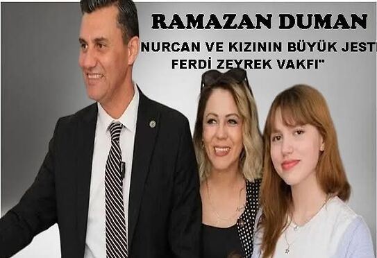“NURCAN VE KIZININ BÜYÜK JESTİ. FERDİ ZEYREK VAKFI”