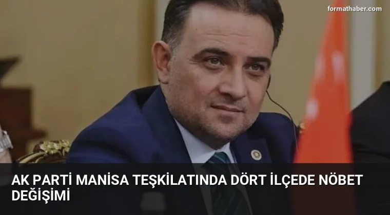 AK Parti Manisa teşkilatında dört ilçede nöbet değişimi