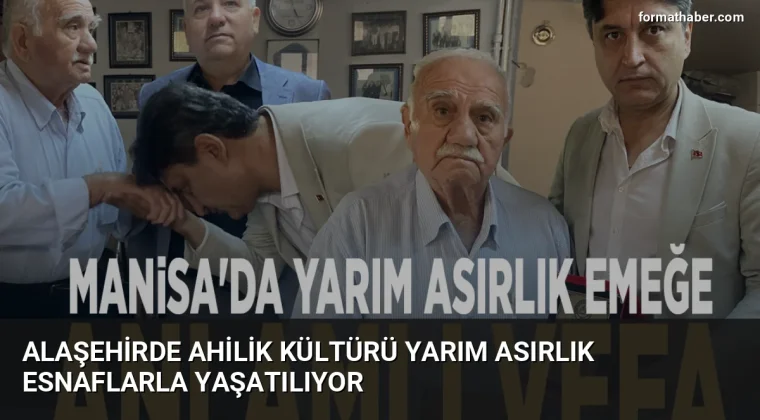 Alaşehirde Ahilik Kültürü Yarım Asırlık Esnaflarla Yaşatılıyor