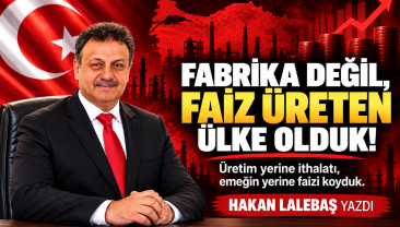 Fabrika Değil, Faiz Üreten Ülke Olduk!