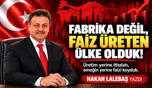 Fabrika Değil, Faiz Üreten Ülke Olduk!