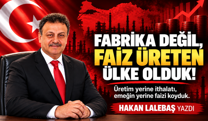 Fabrika Değil, Faiz Üreten Ülke Olduk!