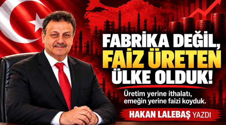 Fabrika Değil, Faiz Üreten Ülke Olduk!