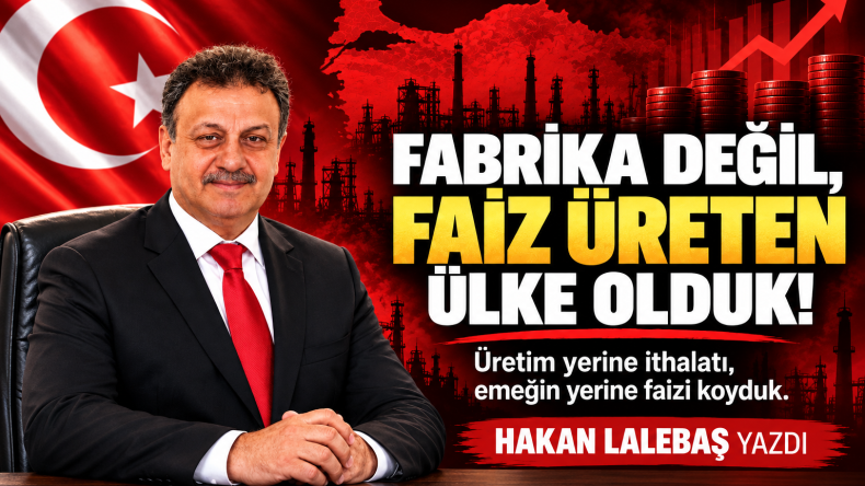 Fabrika Değil, Faiz Üreten Ülke Olduk!