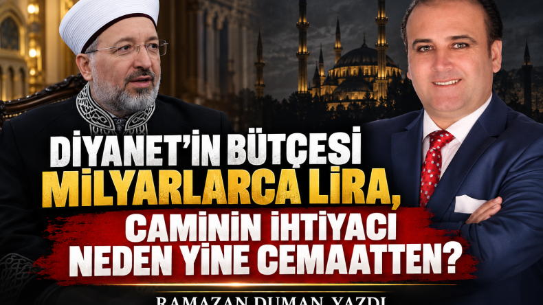 DİYANET’İN BÜTÇESİ MİLYARLARCA LİRA, CAMİNİN İHTİYACI NEDEN YİNE CEMAATTEN?