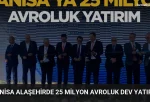 Manisa Alaşehirde 25 Milyon Avroluk Dev Yatırım
