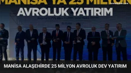Manisa Alaşehirde 25 Milyon Avroluk Dev Yatırım