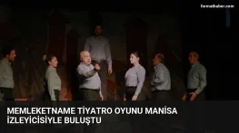 Memleketname Tiyatro Oyunu Manisa İzleyicisiyle Buluştu