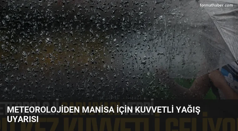 Meteorolojiden Manisa İçin Kuvvetli Yağış Uyarısı