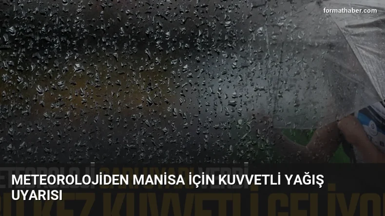 Meteorolojiden Manisa İçin Kuvvetli Yağış Uyarısı