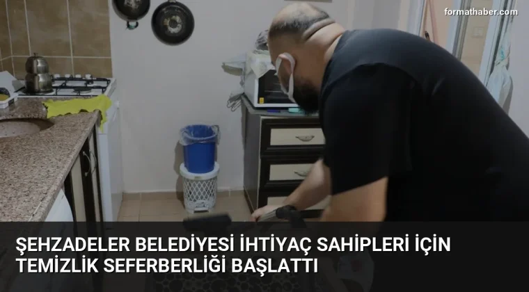 Şehzadeler Belediyesi ihtiyaç sahipleri için temizlik seferberliği başlattı