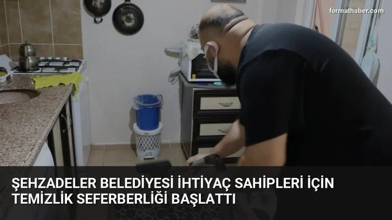 Şehzadeler Belediyesi ihtiyaç sahipleri için temizlik seferberliği başlattı